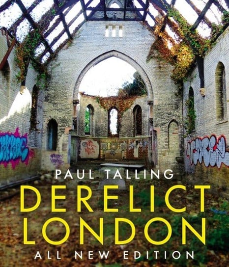 Derelict London: All New Edition Talling Paul