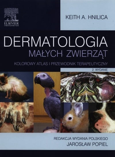 Dermatologia małych zwierząt. Kolorowy atlas i przewodnik terapeutyczny Hnilica Keith A.