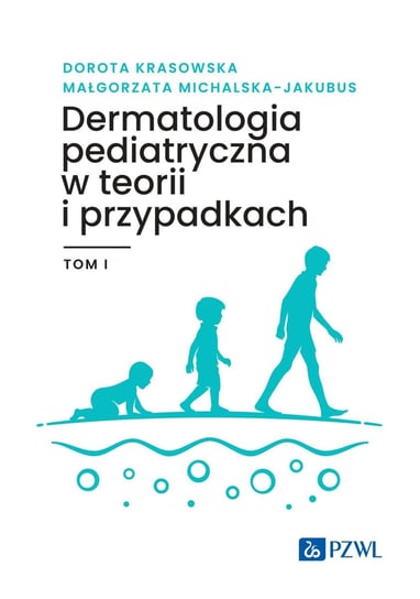 Dermatologia pediatryczna w teorii i przypadkach. Tom 1 Krasowska Dorota, Michalska-Jakubus Małgorzata