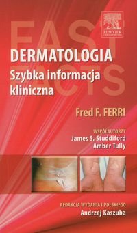 Dermatologia. Szybka informacja kliniczna Ferri Fred F., Studdiford James S., Tully Amber