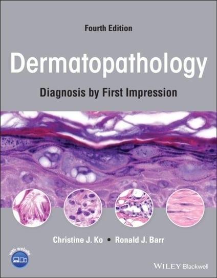 Dermatopathology. Diagnosis by First Impression. Fourth Edition Christine J. Ko, Ronald J. Barr