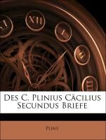 Des C. Plinius Cäcilius Secundus Briefe Pliny