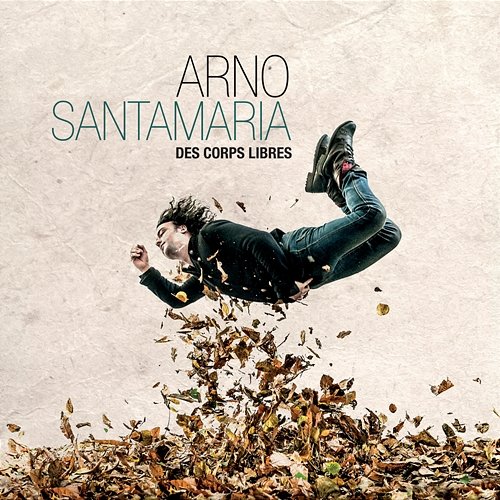 Des corps libres Arno Santamaria