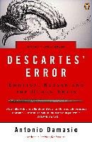 Descartes' Error: Emotion, Reason, and the Human Brain Damasio Antonio R.