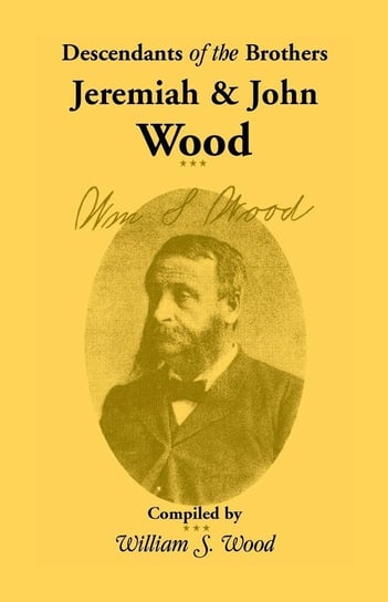 Descendants of the Brothers Jeremiah and John Wood Wood William S.