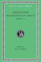 Description of Greece, Volume I: Books 1-2 (Attica and Corinth) Pausanias, Pausanias Thomas