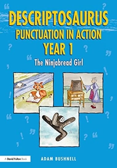 Descriptosaurus Punctuation in Action Year 1: The Ninjabread Girl: The Ninjabread Girl Adam Bushnell