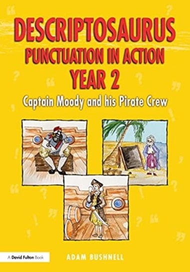 Descriptosaurus Punctuation in Action Year 2: Captain Moody and His Pirate Crew: Captain Moody and His Pirate Crew Adam Bushnell