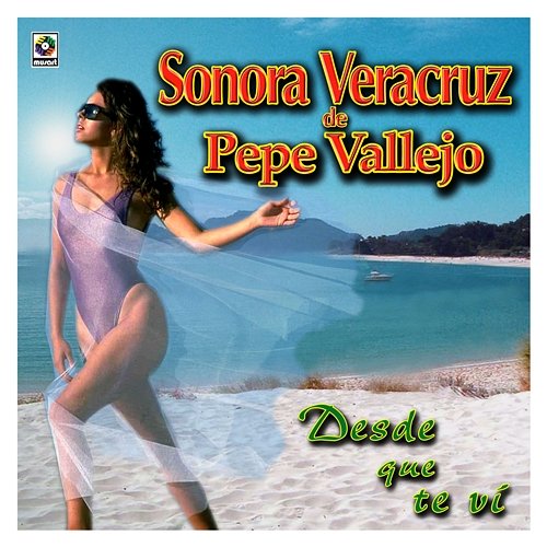 Desde Que Te Vi Sonora Veracruz De Pepe Vallejo