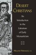 Desert Christians: An Introduction to the Literature of Early Monasticism Harmless William