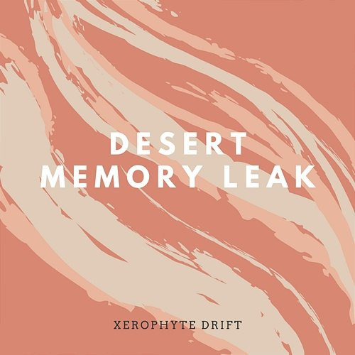 Desert Memory Leak Xerophyte Drift