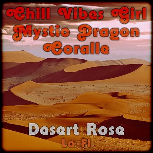 Desert Rose ChillVibes Girl, Mystic Dragon, Coralle