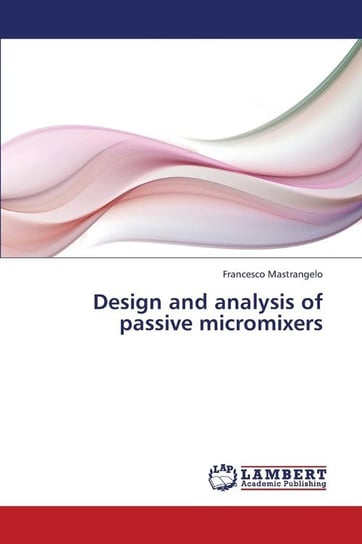 Design and analysis of passive micromixers Mastrangelo Francesco