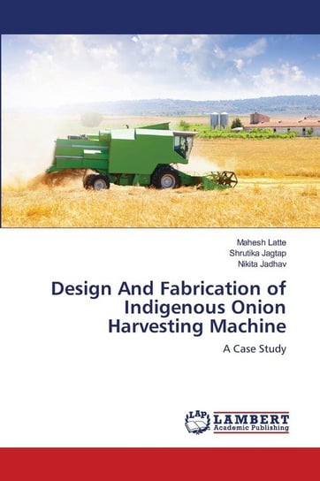 Design And Fabrication of Indigenous Onion Harvesting Machine Latte Mahesh