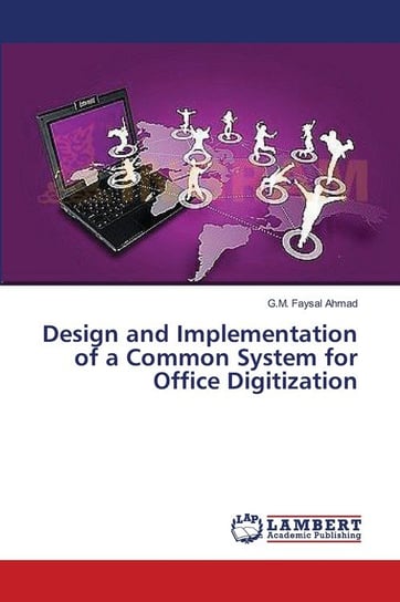Design and Implementation of a Common System for Office Digitization Ahmad G.M. Faysal