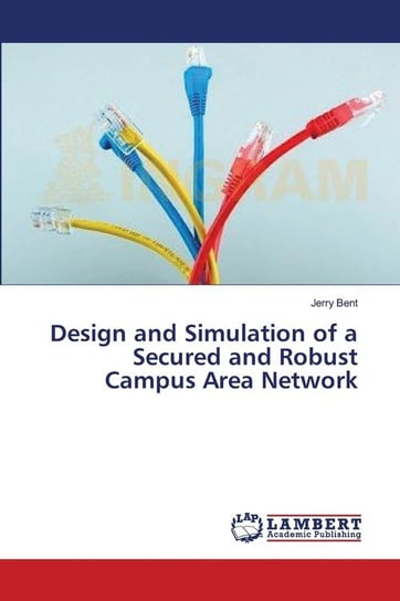 Design and Simulation of a Secured and Robust Campus Area Network Bent Jerry