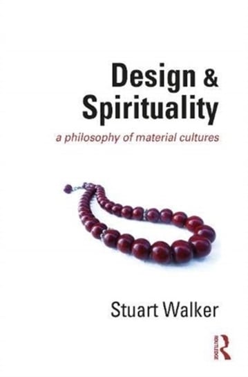 Design and Spirituality. A Philosophy of Material Cultures Opracowanie zbiorowe