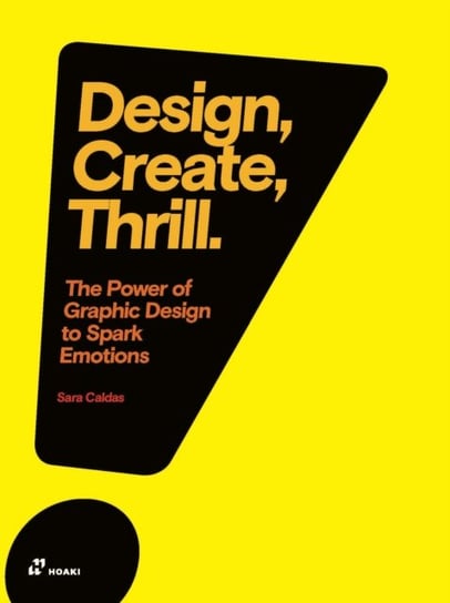 Design, Create, Thrill: The Power of Graphic Design to Spark Emotions Sara Caldas