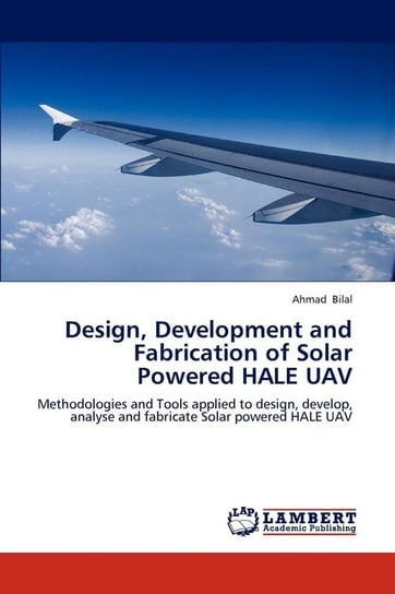 Design, Development and Fabrication of Solar Powered HALE UAV Bilal Ahmad