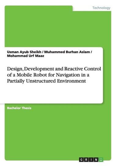 Design, Development and Reactive Control of a Mobile Robot for Navigation in a Partially Unstructured Environment Sheikh Usman Ayub