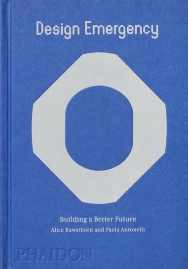 Design Emergency: Building a Better Future Rawsthorn Alice, Antonelli Paola