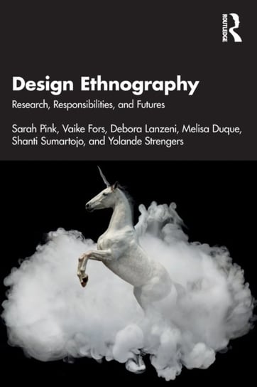 Design Ethnography: Research, Responsibilities, and Futures Sarah Pink