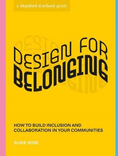 Design for Belonging: How to Build Inclusion and Collaboration in Your Communities Opracowanie zbiorowe