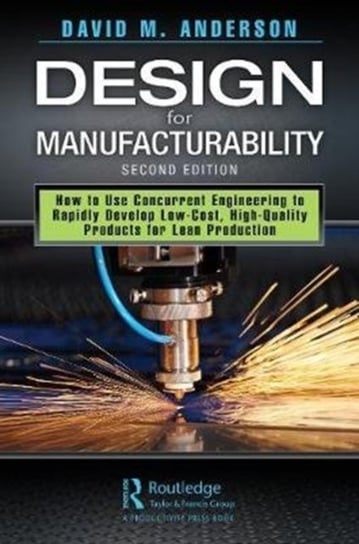 Design for Manufacturability: How to Use Concurrent Engineering to Rapidly Develop Low-Cost, High-Qu David M. Anderson