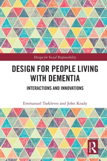 Design for People Living with Dementia: Interactions and Innovations Opracowanie zbiorowe