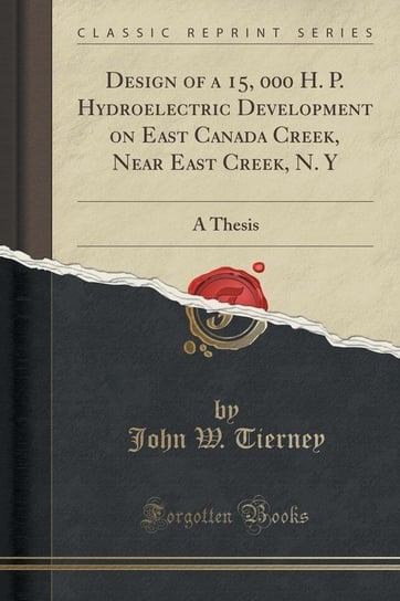 Design of a 15, 000 H. P. Hydroelectric Development on East Canada Creek, Near East Creek, N. Y Tierney John W.