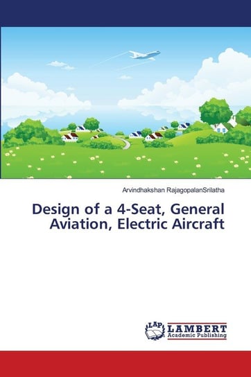 Design of a 4-Seat, General Aviation, Electric Aircraft Rajagopalansrilatha Arvindhakshan