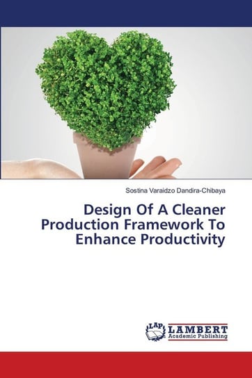 Design Of A Cleaner Production Framework To Enhance Productivity Dandira-Chibaya Sostina Varaidzo
