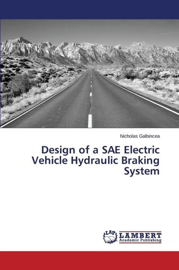 Design of a SAE Electric Vehicle Hydraulic Braking System Galbincea Nicholas