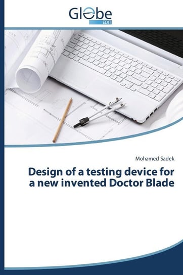 Design of a Testing Device for a New Invented Doctor Blade Sadek Mohamed