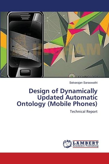 Design of Dynamically Updated Automatic Ontology (Mobile Phones) Saraswathi Selvarajan