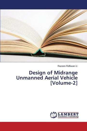 Design of Midrange Unmanned Aerial Vehicle [Volume-2] Ridhwan U. Razeen