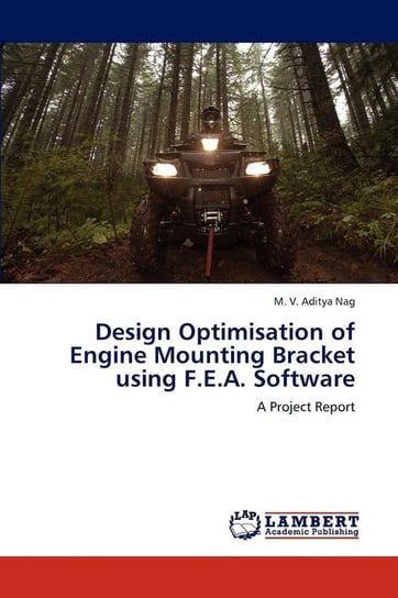 Design Optimisation of Engine Mounting Bracket Using F.E.A. Software Aditya Nag M. V.