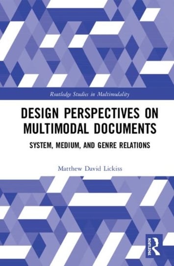 Design Perspectives on Multimodal Documents. System, Medium, and Genre Relations Matthew David Lickiss