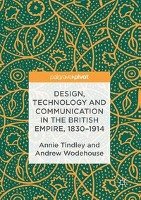 Design, Technology and Communication in the British Empire, 1830-1914 Tindley Annie, Wodehouse Andrew