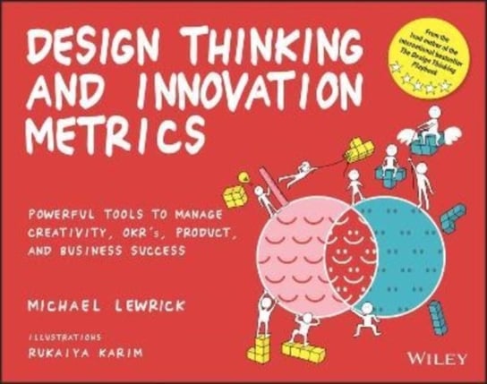 Design Thinking and Innovation Metrics: Powerful Tools to Manage Creativity, OKRs, Product, and Business Success Opracowanie zbiorowe