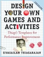 Design Your Own Games and Activities Thiagarajan Sivasailam "thiagi"