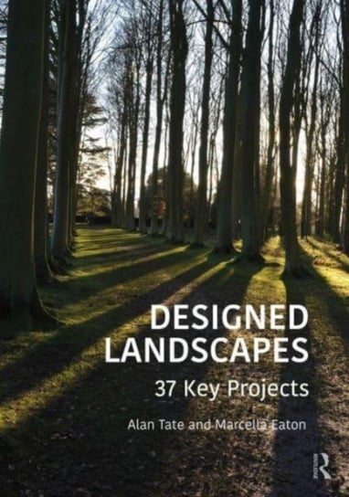 Designed Landscapes: 37 Key Projects Opracowanie zbiorowe