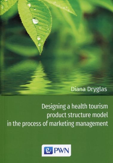Designing a health tourism product structure model in the process of marketing management Dryglas Diana