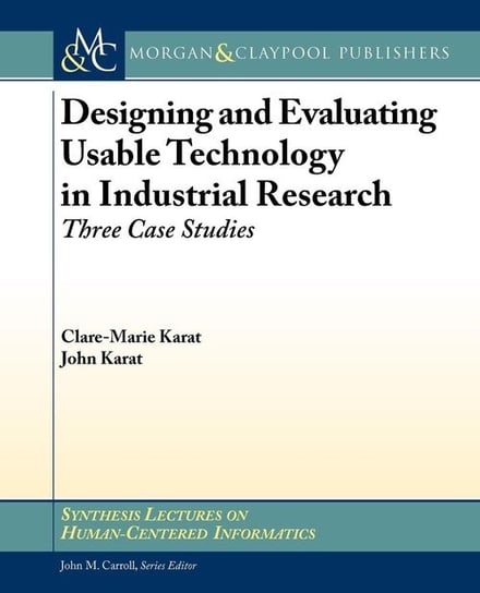 Designing and Evaluating Usable Technology in Industrial Research Karat Clare-Marie