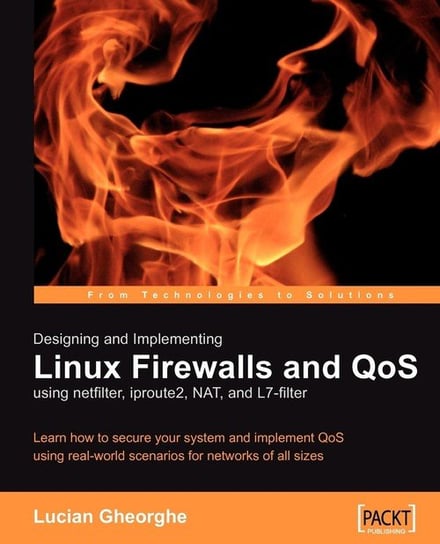 Designing and Implementing Linux Firewalls with Qos Using Netfilter, Iproute2, Nat and L7-Filter Lucian Gheorghe
