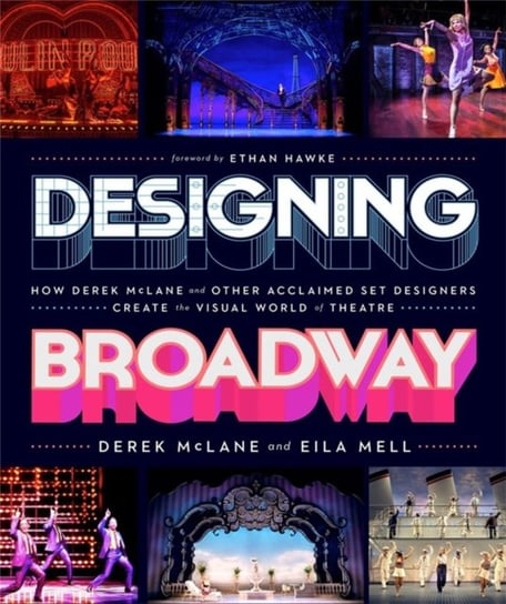 Designing Broadway: How Derek McLane and Other Acclaimed Set Designers Create the Visual World of Theatre Running Press,U.S.