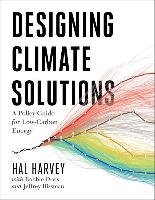 Designing Climate Solutions: A Policy Guide for Low-Carbon Energy Harvey Hal, Orvis Robbie, Rissman Jeffrey