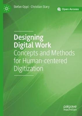 Designing Digital Work: Concepts and Methods for Human-centered Digitization Springer Nature Switzerland AG
