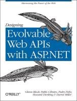 Designing Evolvable Web APIs with ASP.NET Block Glenn, Cibraro Pablo, Felix Pedro, Dierking Howard, Miller Darrel