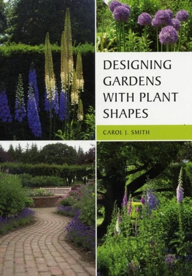 Designing Gardens with Plant Shapes Smith Carol